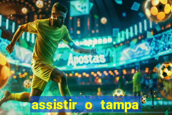 assistir o tampa da bola